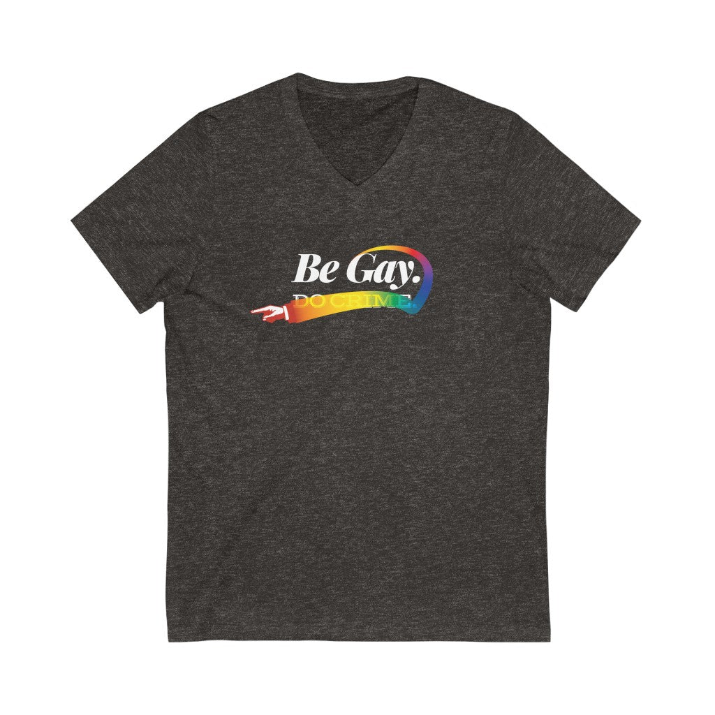 Be Gay. – Unisex Jersey Short Sleeve V-Neck Tee