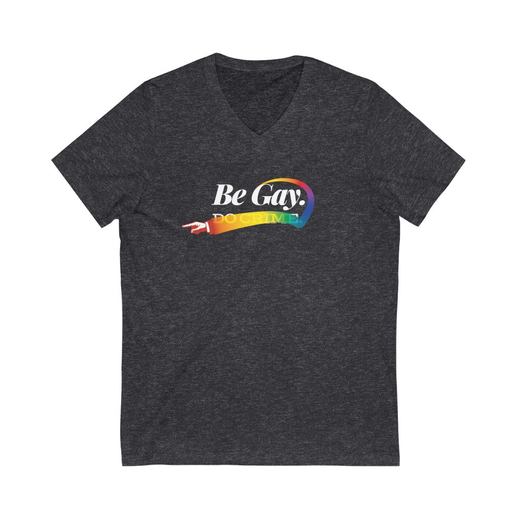 Be Gay. – Unisex Jersey Short Sleeve V-Neck Tee
