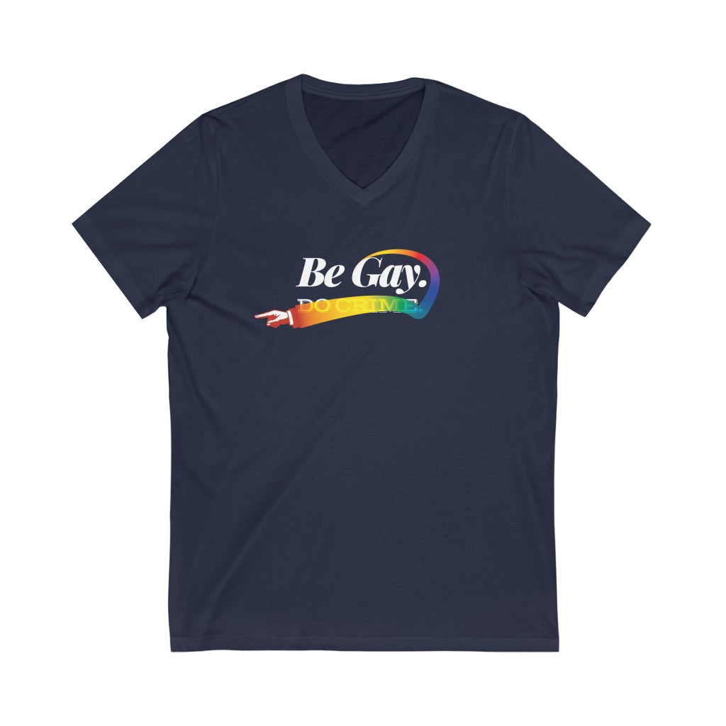 Be Gay. – Unisex Jersey Short Sleeve V-Neck Tee