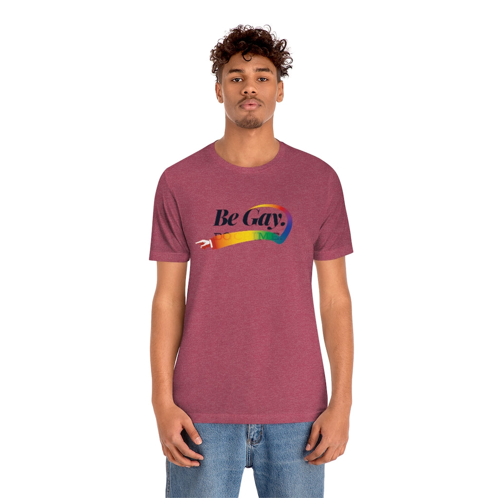 Be Gay. – Unisex Jersey Short Sleeve Tee
