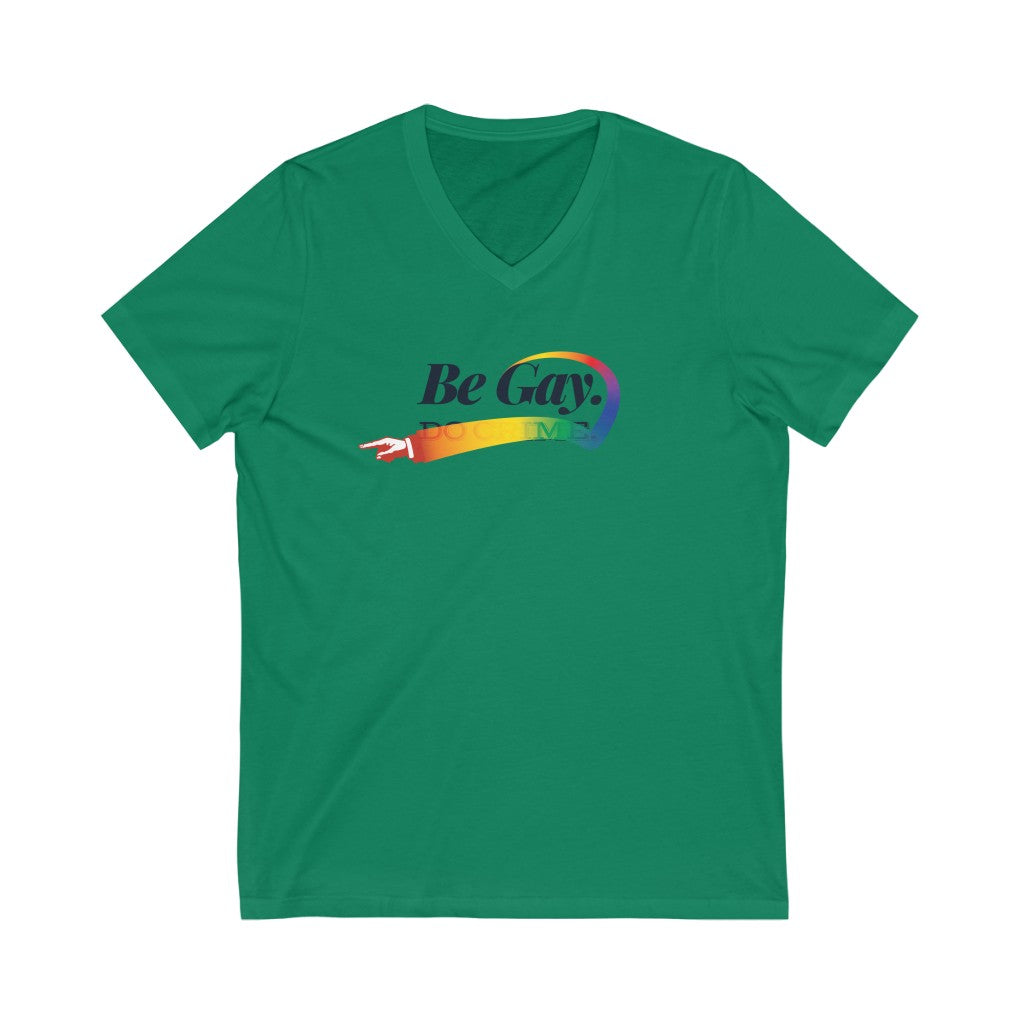 Be Gay. – Unisex Jersey Short Sleeve V-Neck Tee