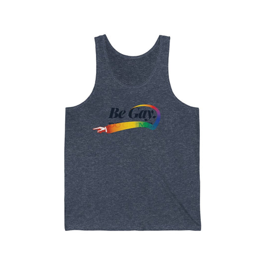 Be Gay. – Unisex Jersey Tank