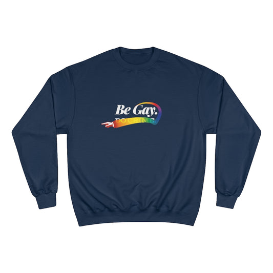 Be Gay. – Champion Sweatshirt