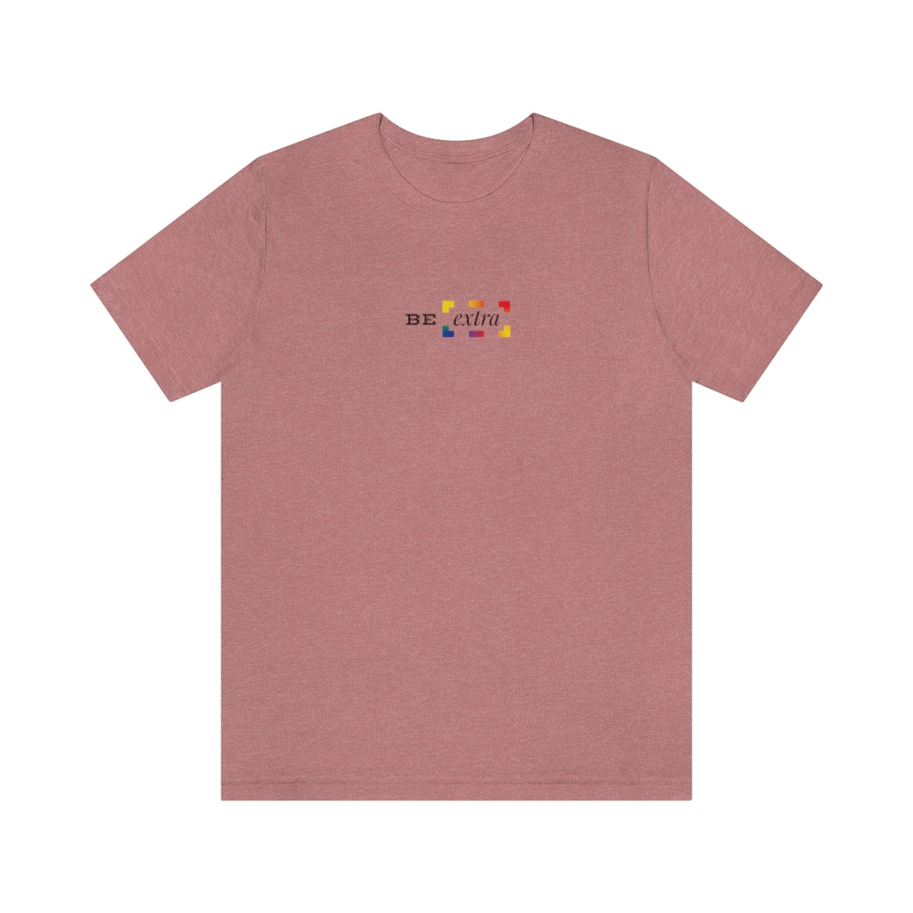 Be Extra – Unisex Jersey Short Sleeve Tee
