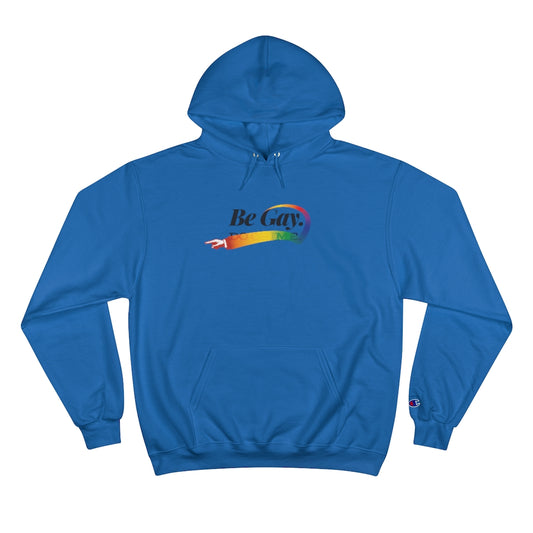 Be Gay. – Champion Hoodie