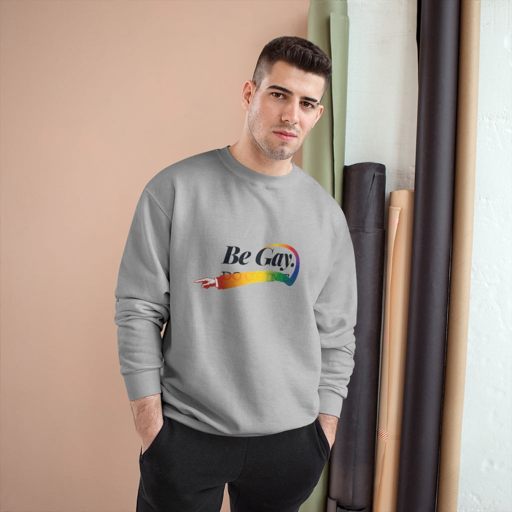 Be Gay. – Champion Sweatshirt