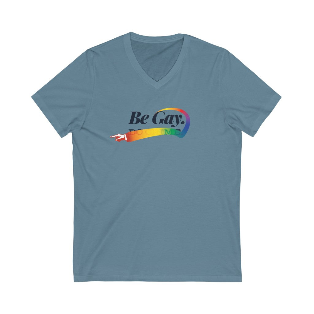 Be Gay. – Unisex Jersey Short Sleeve V-Neck Tee