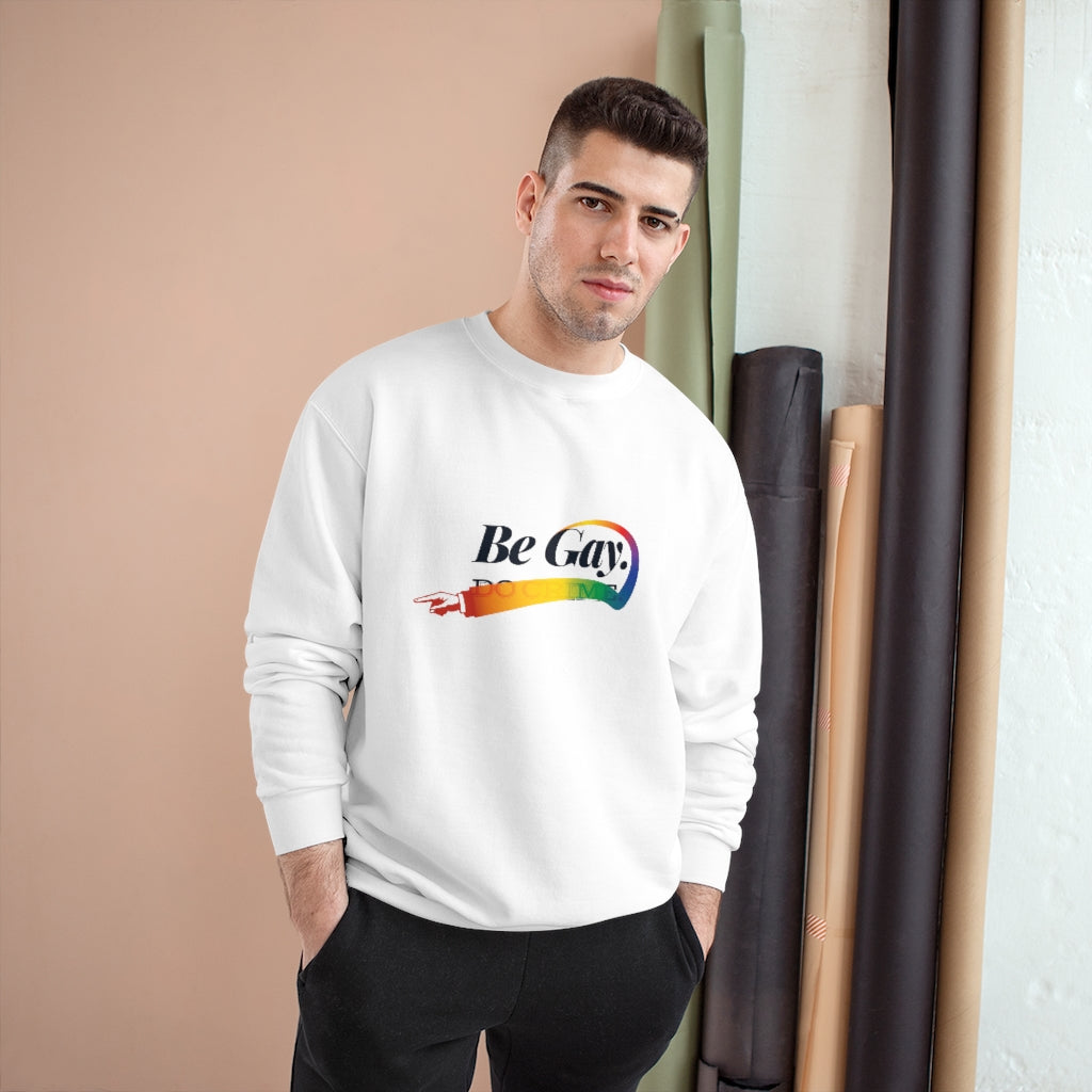 Be Gay. – Champion Sweatshirt