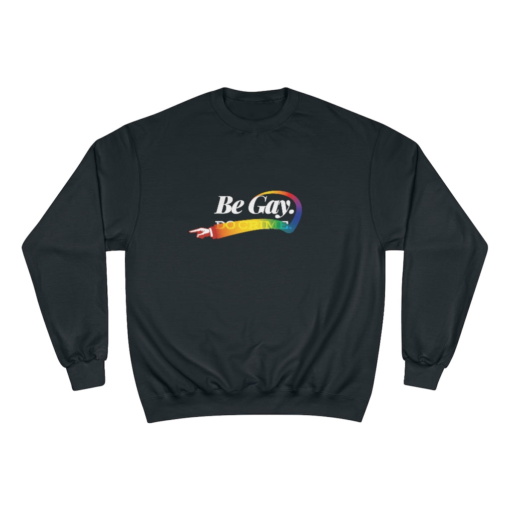 Be Gay. – Champion Sweatshirt