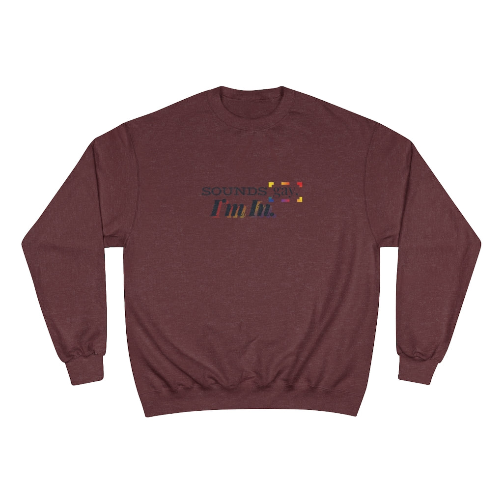 Sounds Gay, I'm In. – Champion Sweatshirt