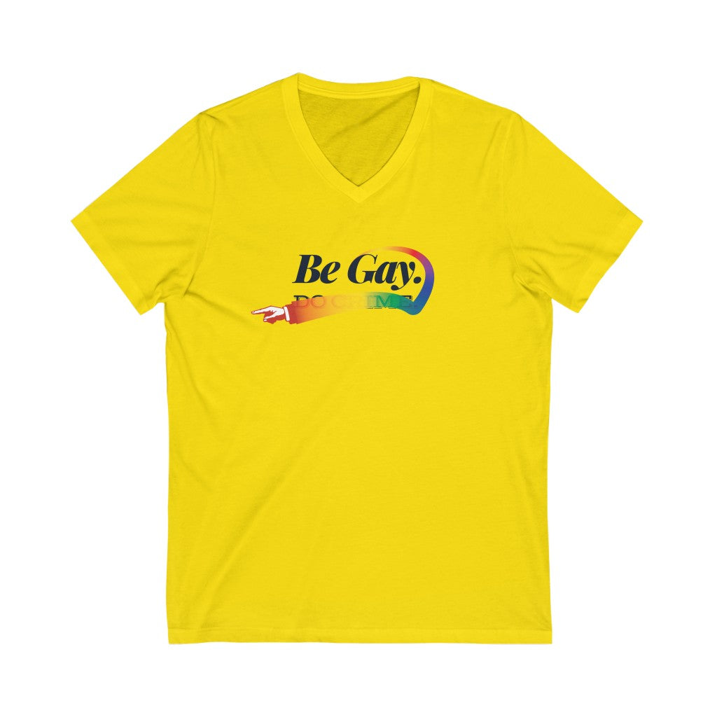 Be Gay. – Unisex Jersey Short Sleeve V-Neck Tee