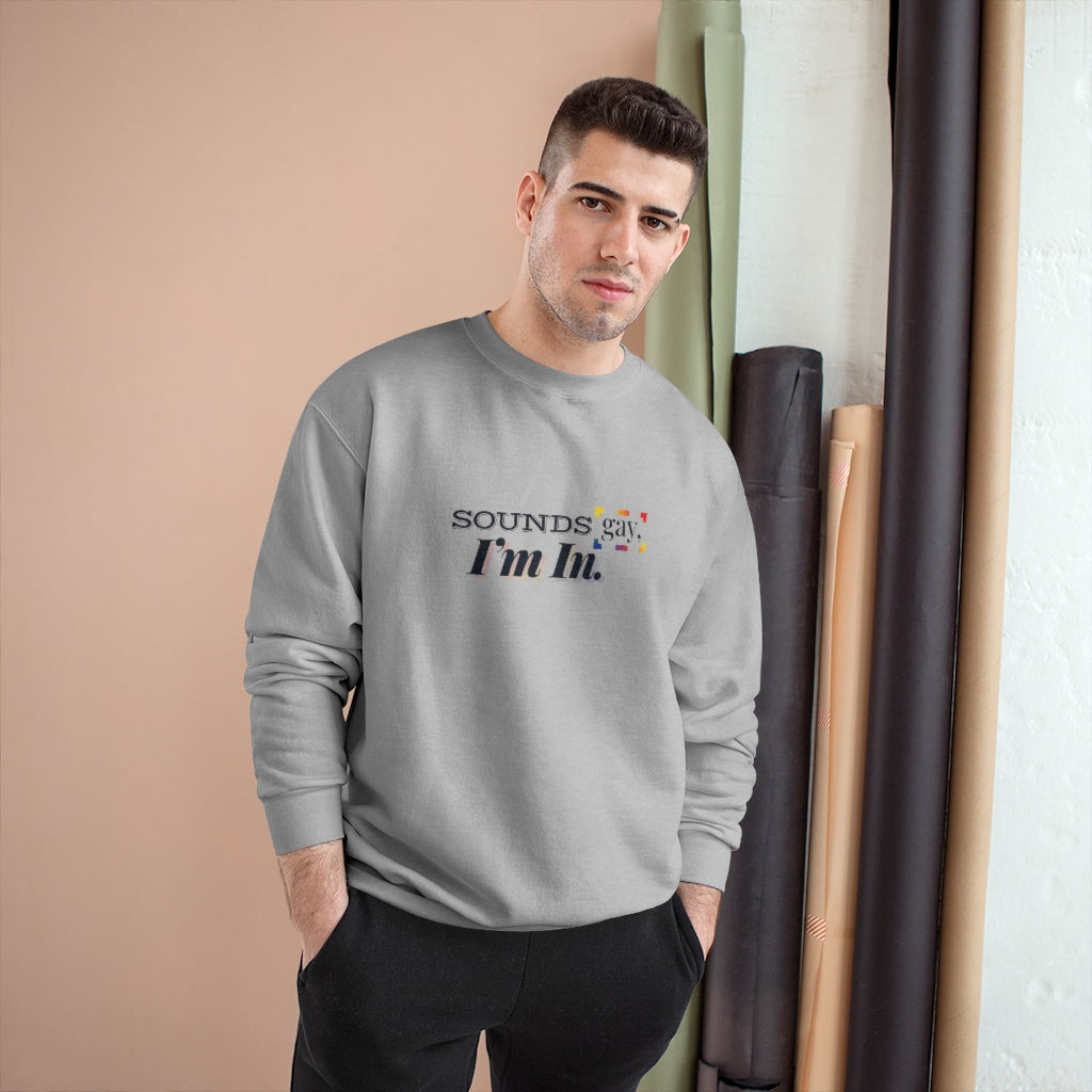 Sounds Gay, I'm In. – Champion Sweatshirt