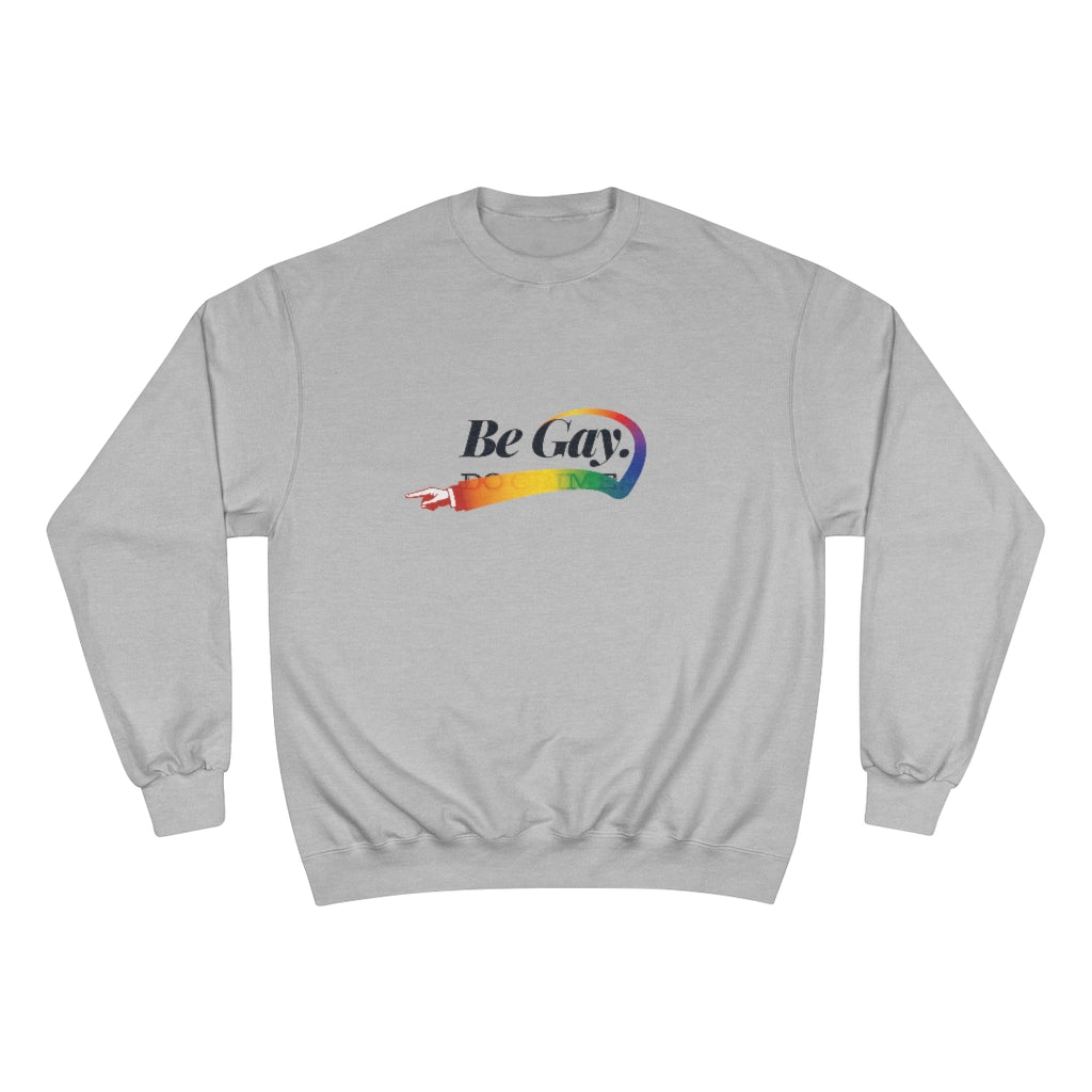 Be Gay. – Champion Sweatshirt