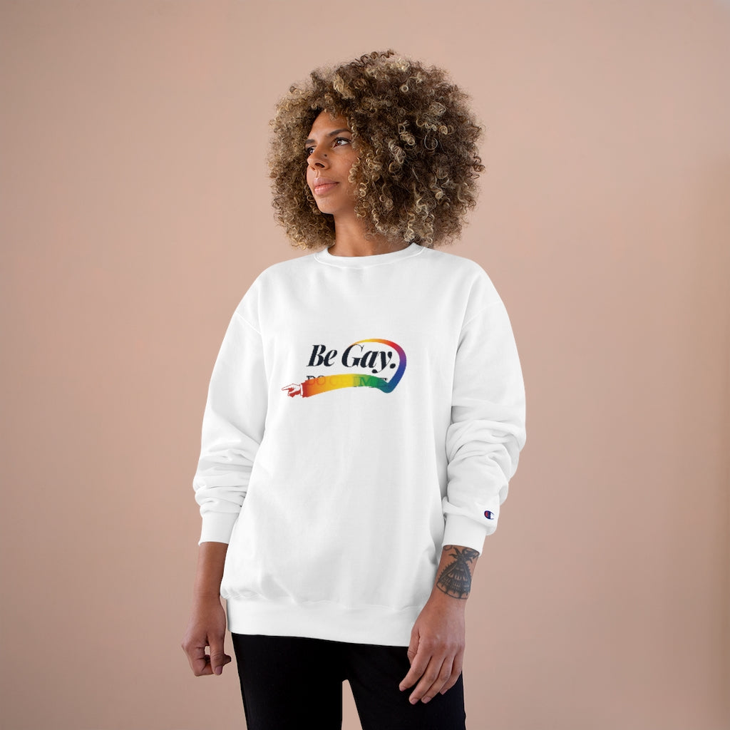 Be Gay. – Champion Sweatshirt