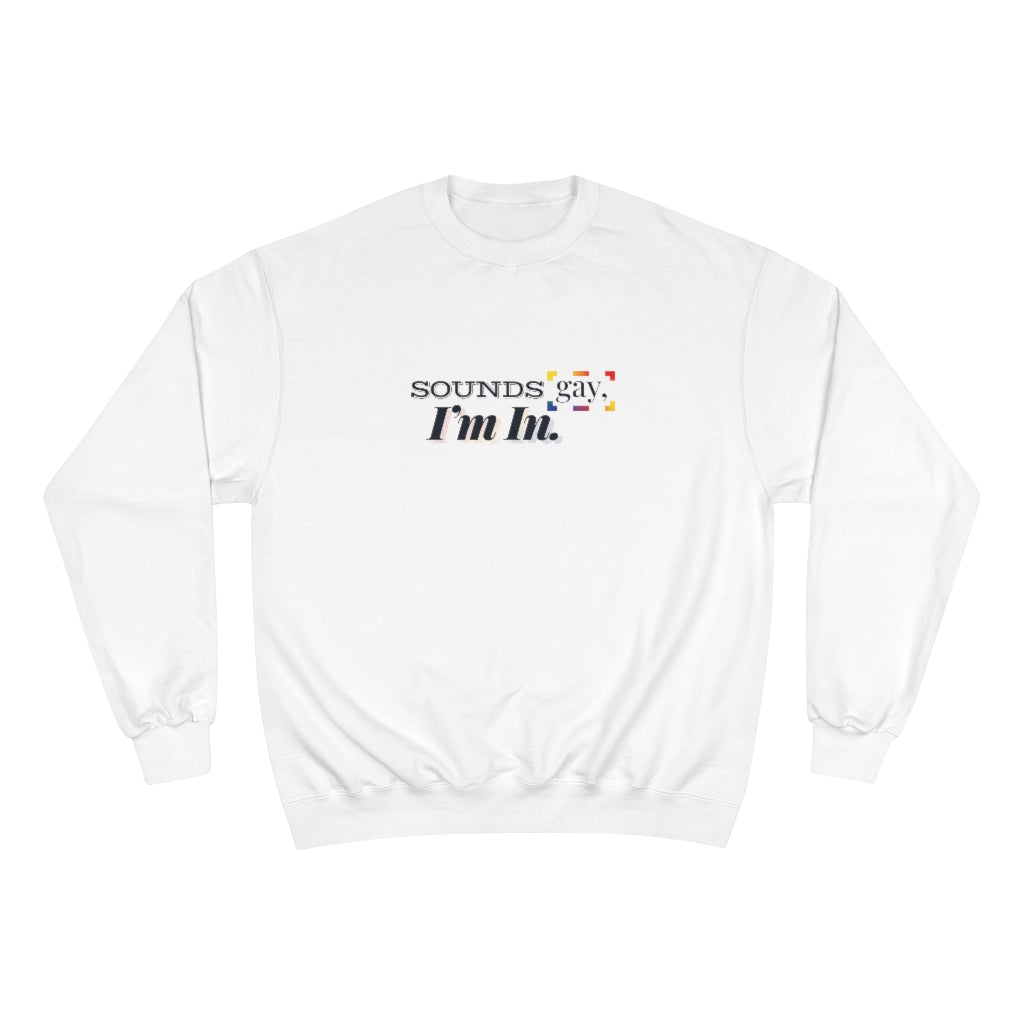 Sounds Gay, I'm In. – Champion Sweatshirt