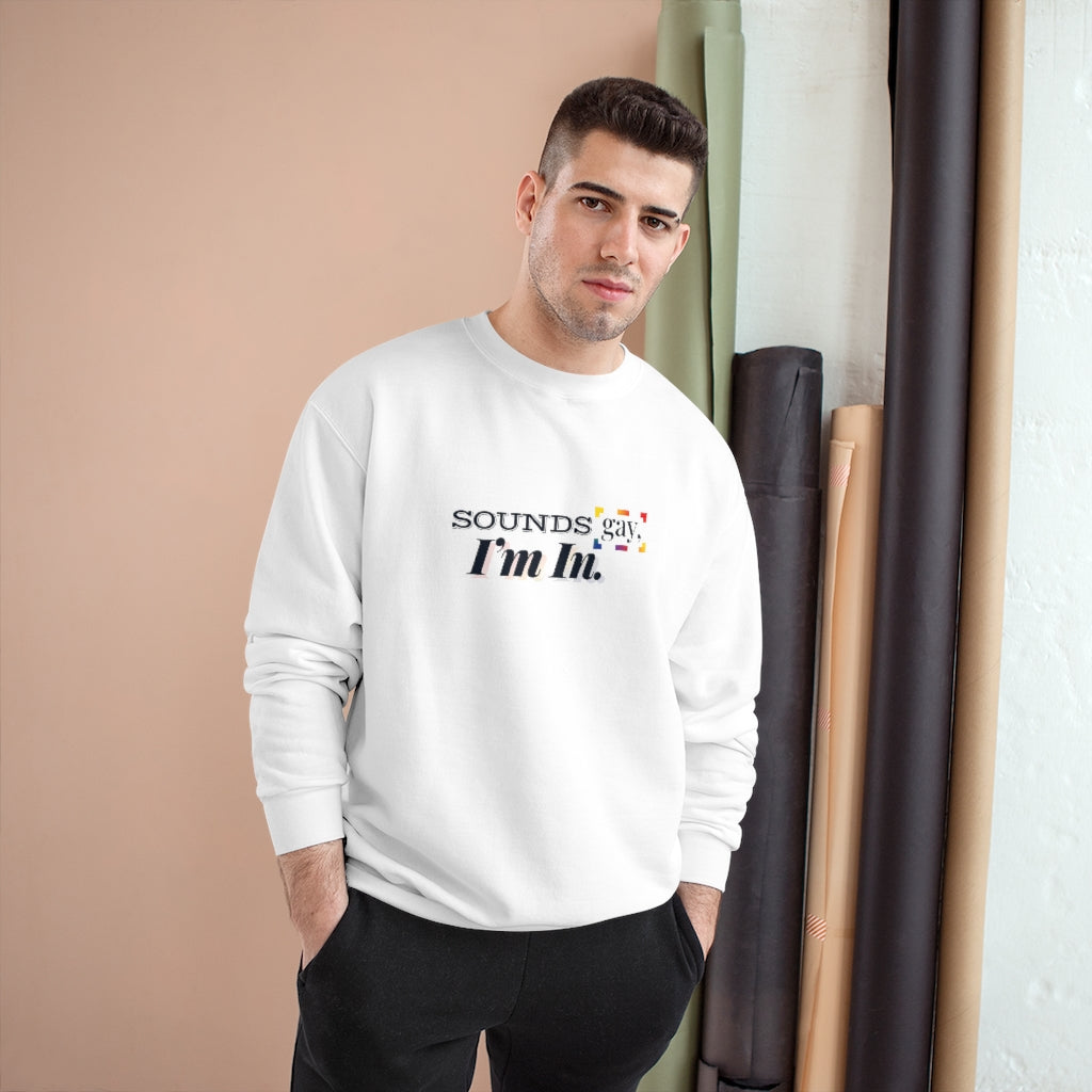 Sounds Gay, I'm In. – Champion Sweatshirt