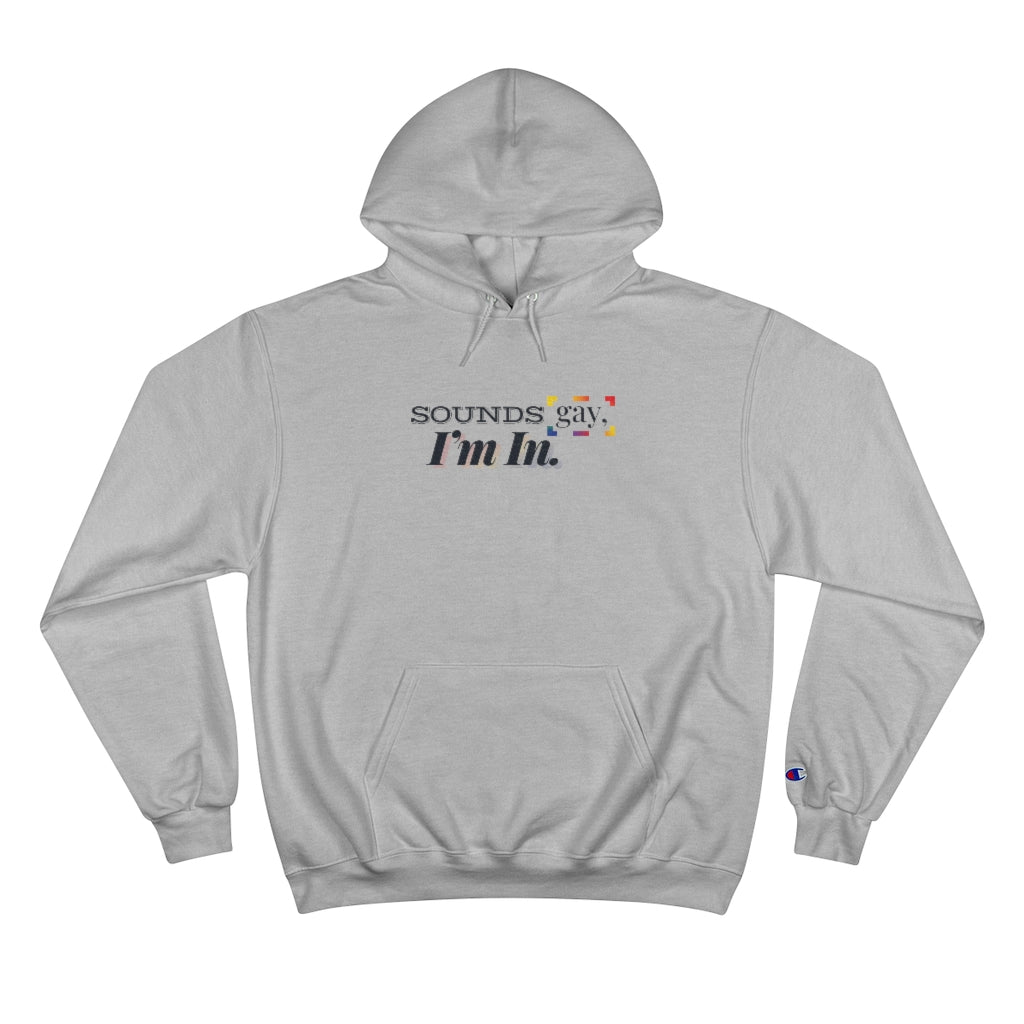 Sounds Gay, I'm In. – Champion Hoodie