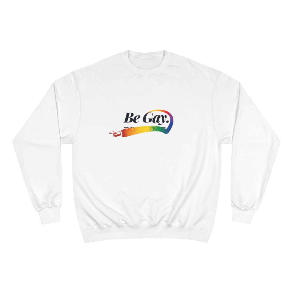 Be Gay. – Champion Sweatshirt