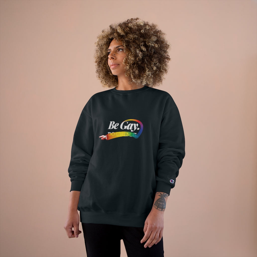 Be Gay. – Champion Sweatshirt