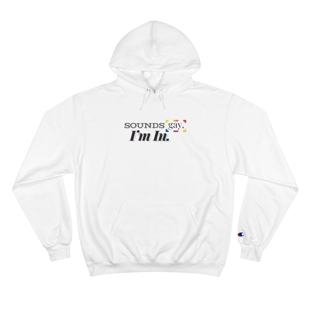 Sounds Gay, I'm In. – Champion Hoodie